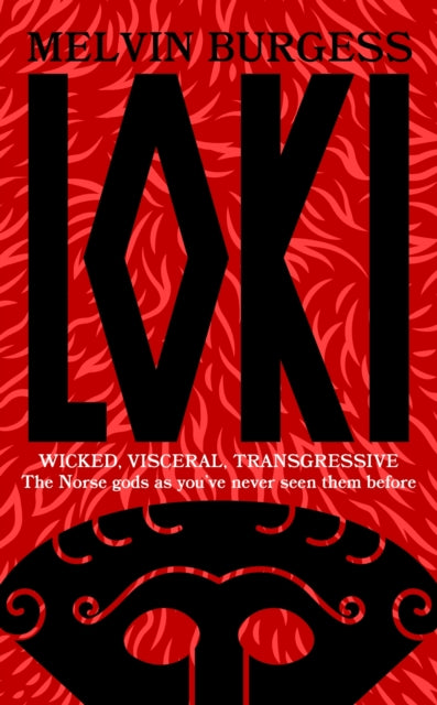 Loki, WICKED, VISCERAL, TRANSGRESSIVE: Norse gods as you've never seen them before 9781399701532 Melvin Burgess