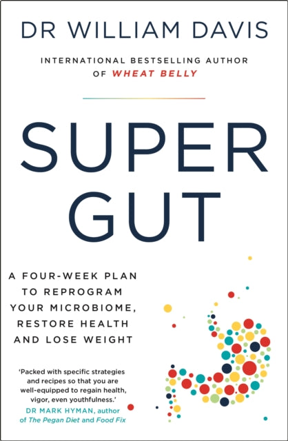 Super Gut, A Four-Week Plan to Reprogram Your Microbiome, Restore Health and Lose Weight 9781399701815 William Davis