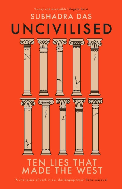 Uncivilised, A science historian explores ten founding ideas of Western civilisation and unearths their flaws