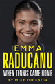 Book cover of: Emma Raducanu: When Tennis Came Home. By: Mike Dickson