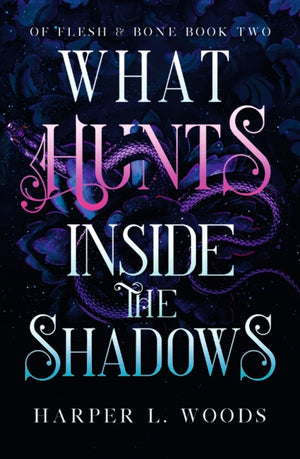 What Hunts Inside the Shadows, your next fantasy romance obsession! (Of Flesh and Bone Book 2)