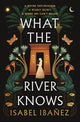 What the River Knows, the addictive and endlessly romantic historical fantasy 9781399722216 Isabel Ibañez