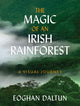 Magic of an Irish Rainforest, A Visual Journey 9781399725606 Eoghan Daltun