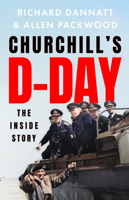 Churchill's D-Day, The Inside Story 9781399727839 Richard Dannatt