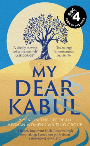 My Dear Kabul, The extraordinary diary of an Afghan women's writing group during the fall of Kabul, as heard on R4's Book of the Week