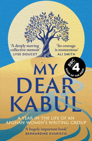 My Dear Kabul, The extraordinary diary of an Afghan women's writing group during the fall of Kabul, as heard on R4's Book of the Week