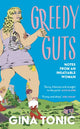 Book cover of: Greedy Guts. By: Gina Tonic