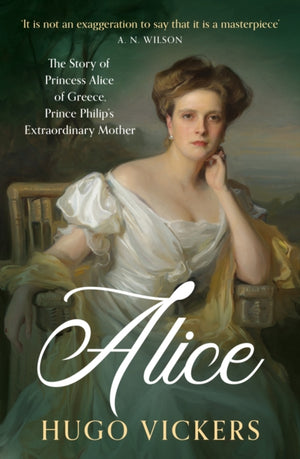 Alice, The Story of Princess Alice of Greece, Prince Philip's Extraordinary Mother