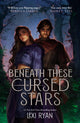 Book cover of: Beneath These Cursed Stars. By: Lexi Ryan