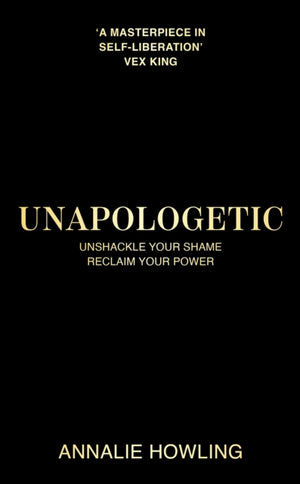 Unapologetic, Unshackle Your Shame, Reclaim Your Power