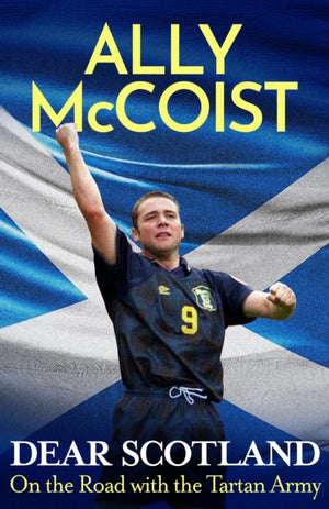 Dear Scotland, On the Road with the Tartan Army