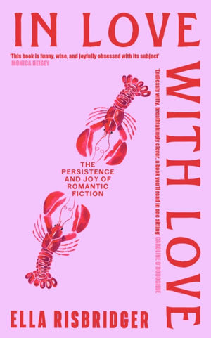 In Love with Love, The Persistence and Joy of Romantic Fiction