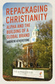Book cover of: Repackaging Christianity. By: Andrew Atherstone