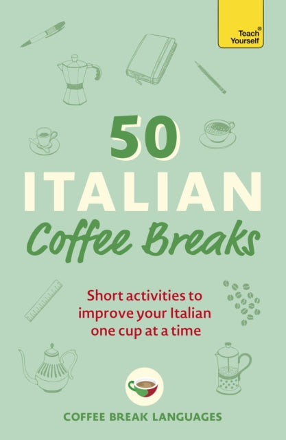 50 Italian Coffee Breaks, Short activities to improve your Italian one cup at a time 9781399802390 Coffee Break Languages
