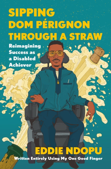 Book cover of: Sipping Dom Perignon Through A Straw. By: Eddie Ndopu