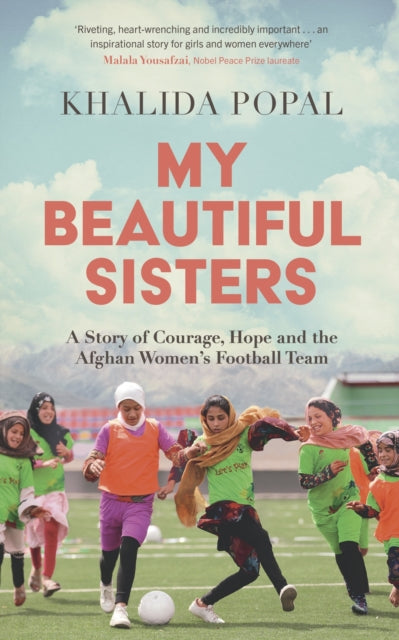 My Beautiful Sisters, A Story of Courage, Hope and the Afghan Women’s Football Team