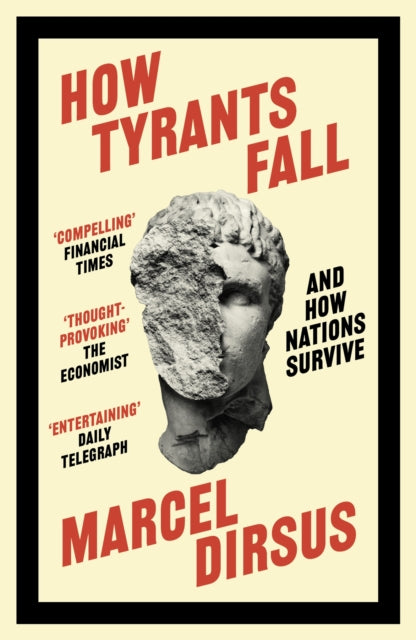 How Tyrants Fall, And How Nations Survive 9781399809504 Marcel Dirsus