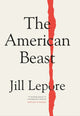 Book cover of: American Beast. By: Jill Lepore