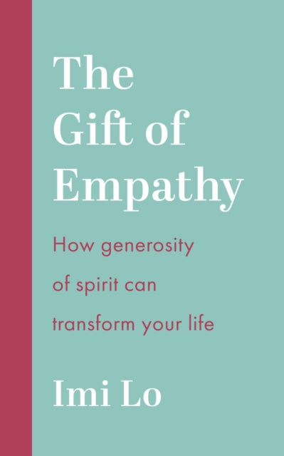 Gift of Empathy, How generosity of spirit can transform your life 9781399810593 Imi Lo