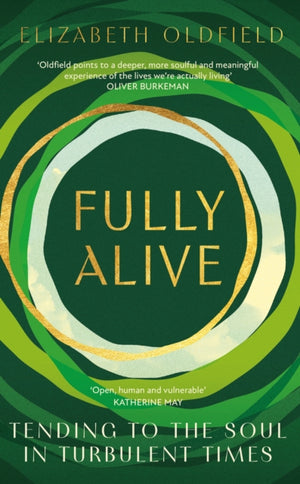 Fully Alive, Tending to the Soul in Turbulent Times
