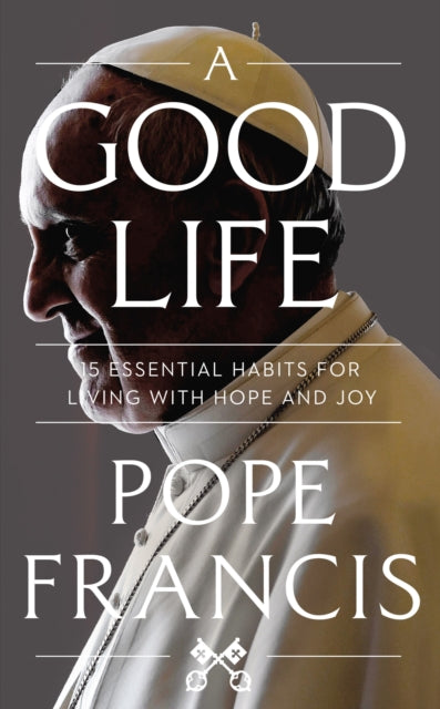 Book cover of: Good Life. By: Pope Francis