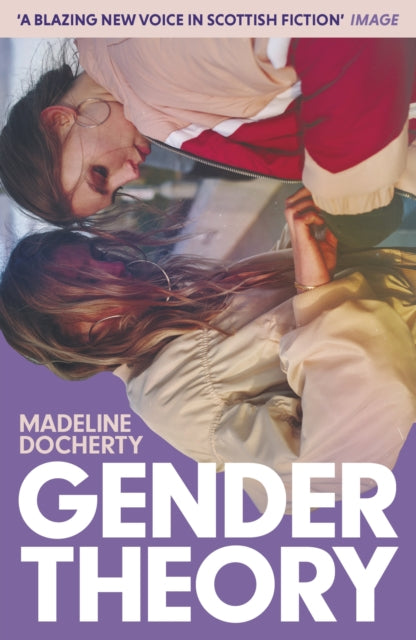 Gender Theory, 'A blazing new voice in Scottish fiction' 9781399812207 Madeline Docherty