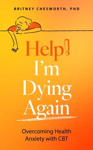 Help! I’m Dying Again, Overcoming Health Anxiety with Cognitive Behavioral Therapy (CBT)