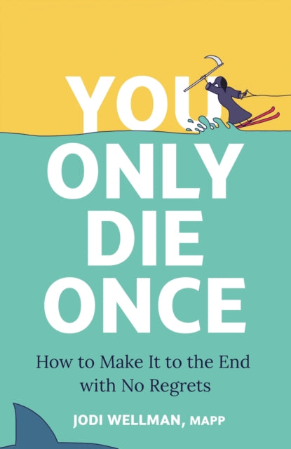 Book cover of: You Only Die Once. By: Jodi Wellman