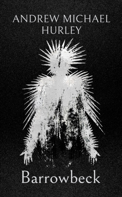 Barrowbeck, The chilling new novel from the author of Starve Acre