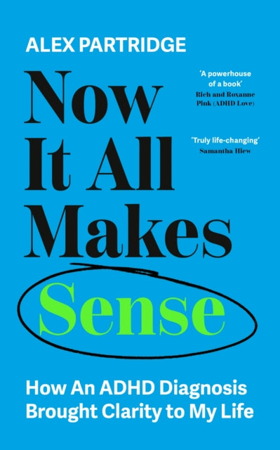 Now It All Makes Sense - How An ADHD Diagnosis Changed My Life, The Sunday Times Bestseller from the Founder of LadBible and UniLad 9781399817813 Alex Partridge