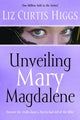 Book cover of: Unveiling Mary Magdalene. By: Liz Curtis Higgs