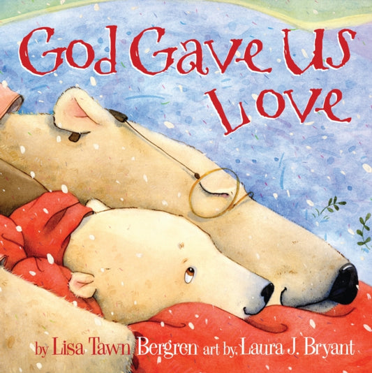 Book cover of: God Gave Us Love. By: Lisa Tawn Bergren