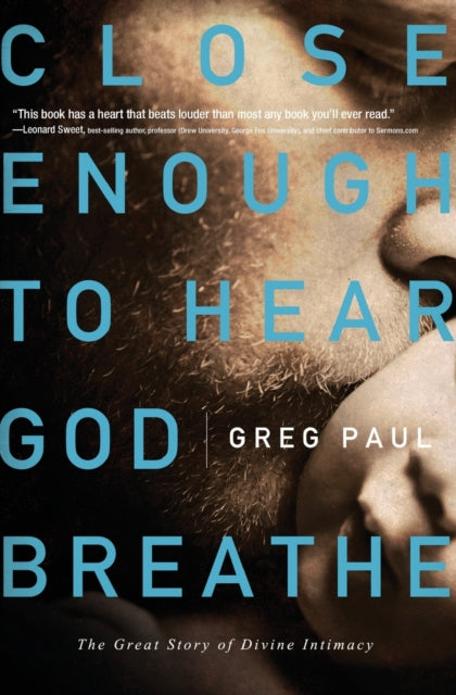 Book cover of: Close Enough to Hear God Breathe. By: Greg Paul