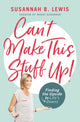 Book cover of: Can't Make This Stuff Up!. By: Susannah B. Lewis
