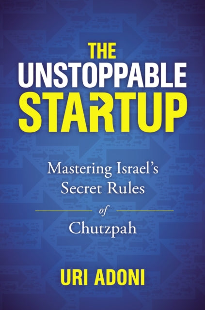 Book cover of: Unstoppable Startup. By: Uri Adoni