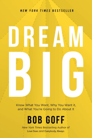 Dream Big, Know What You Want, Why You Want It, and What You’re Going to Do About It
