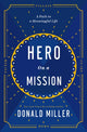Book cover of: Hero on a Mission. By: Donald Miller