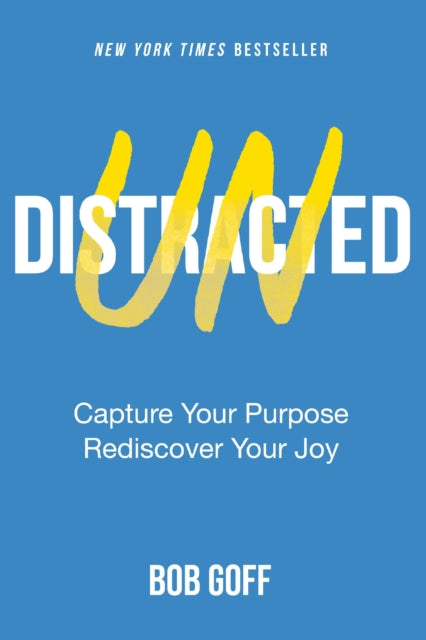 Undistracted, Capture Your Purpose. Rediscover Your Joy. 9781400235353 Bob Goff