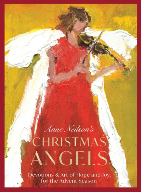 Anne Neilson's Christmas Angels, Devotions and Art of Hope and Joy for the Christmas Season 9781400238941 Anne Neilson
