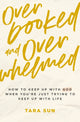 Overbooked and Overwhelmed, How to Keep Up with God When You’re Just Trying to Keep Up with Life 9781400239245 Tara Sun