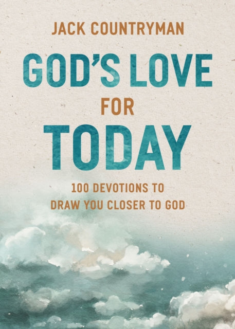 God's Love for Today, 100 Devotions to Draw You Closer to God (The Perfect Christian Devotional Gifts for Women and Men) 9781400248544 Jack Countryman