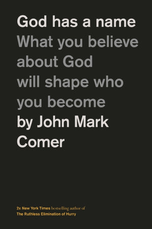 God Has a Name, What You Believe About God Will Shape Who You Become