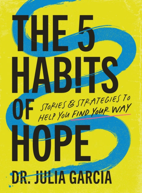 5 Habits of Hope, Stories and Strategies to Help You Find Your Way 9781400250851 Julia Garcia