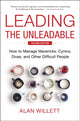 Leading the Unleadable Second Edition, How to Manage Mavericks, Cynics, Divas, and Other Difficult People 9781400251018 Alan Willett