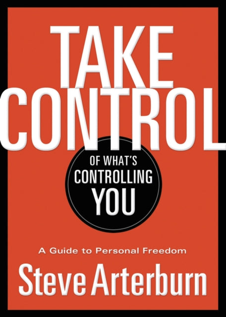 Book cover of: Take Control of What's Controlling You. By: Stephen Arterburn