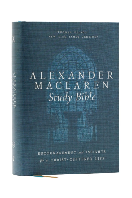 Book cover of: Alexander Maclaren Study Bible: Encouragement and Insights for a Christ-Centered Life (NKJV, Hardcover, Comfort Print)