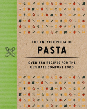 Encyclopedia of Pasta, Over 350 Recipes for the Ultimate Comfort Food