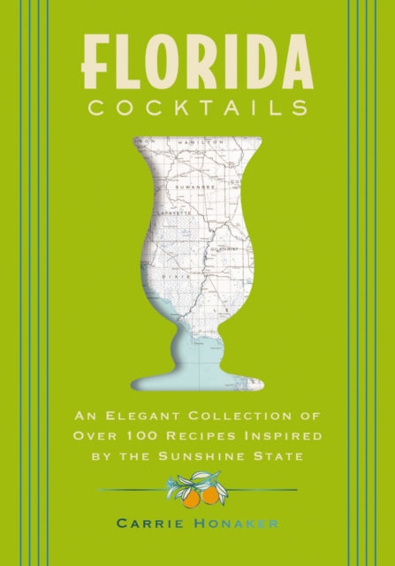 Florida Cocktails, An Elegant Collection of Over 100 Recipes Inspired by the Sunshine State