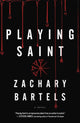 Book cover of: Playing Saint. By: Zachary Bartels