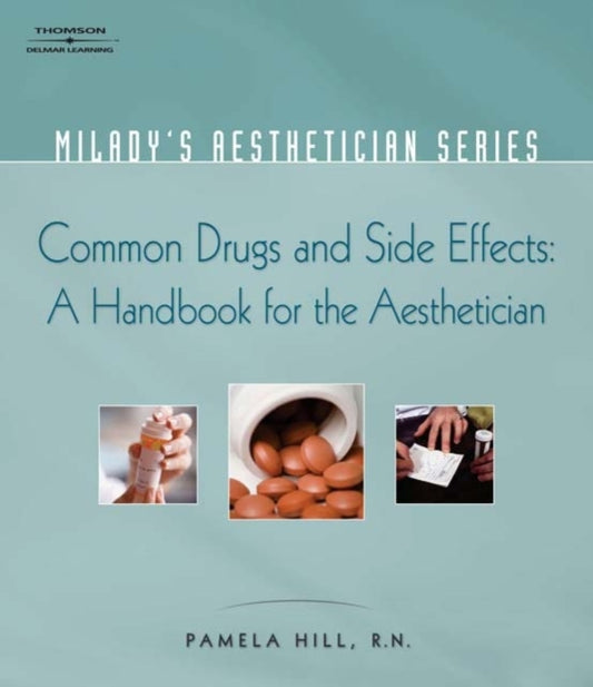 Book cover of: Milady Aesthetician Series: Common Drugs and Side Effects: A Handbook for the Aesthetician. By: Hill, Pamela RN., Pamela Hill